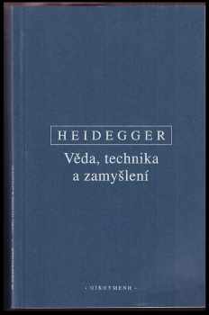 Martin Heidegger: Věda, technika a zamyšlení