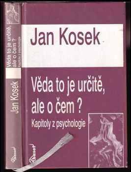 Věda to je určitě, ale o čem? : kapitoly z psychologie - Jan Kosek (2003, Baset) - ID: 461230