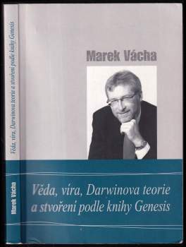 Marek Vácha,: Věda, víra, Darwinova teorie a stvoření podle knihy Genesis