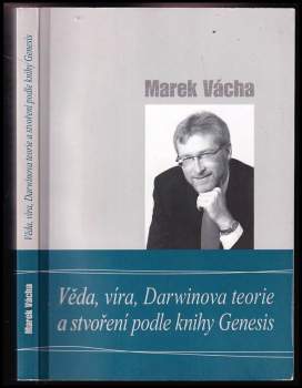 Marek Vácha,: Věda, víra, Darwinova teorie a stvoření podle knihy Genesis