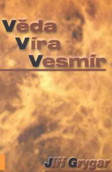 Jiří Grygar: Věda, víra, vesmír