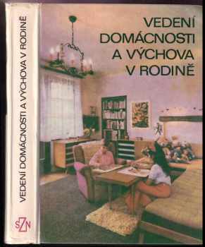 Stanislav Hejda: Vedení domácnosti a výchova v rodině : [schváleno jako učebnice pro učební obor 1325 - Chovatel hospodářských zvířat, jako učební text pro dívčí odborné školy a pomocná kniha pro výuku nepovinného předmětu Rodina a domácnost na středních zemědělských technických školách a zemědělských odborných učilištích