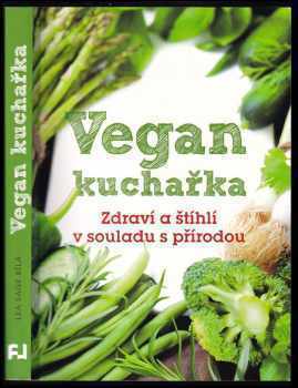 Vegan kuchařka : zdraví a štíhlí v souladu s přírodou