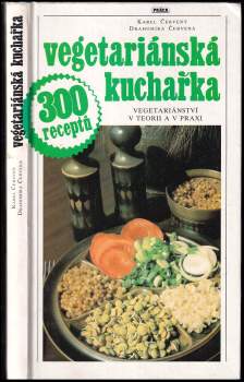 Vegetariánská kuchařka : vegetariánství v teorii a v praxi : 300 receptů