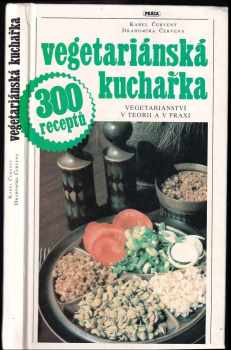 Vegetariánská kuchařka : vegetariánství v teorii a v praxi : 300 receptů - Karel Červený, Drahomíra Červená (1991, Práca) - ID: 678826