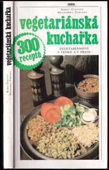 Vegetariánská kuchařka : vegetariánství v teorii a v praxi : 300 receptů