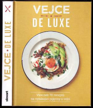 Vejce de luxe : více než 70 receptů na vynikající pokrmy s vejci