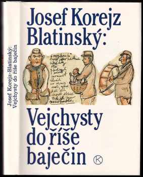 Josef Korejz-Blatinský: Vejchysty do říše baječin