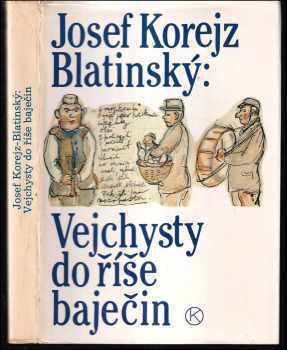 Josef Korejz-Blatinský: Vejchysty do říše baječin