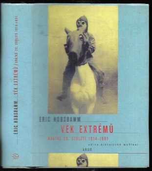 E. J Hobsbawm: Věk extrémů : krátké 20. století 1914-1991