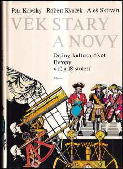 Věk starý a nový : dějiny, kultura, život Evropy v 17. a 18. století - Robert Kvaček, Aleš Skřivan, Petr Křivský (1985, Albatros) - ID: 461593