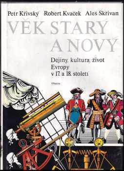 Věk starý a nový : dějiny, kultura, život Evropy v 17. a 18. století - Robert Kvaček, Aleš Skřivan, Petr Křivský (1987, Albatros) - ID: 585629