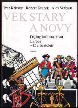 Věk starý a nový : dějiny, kultura, život Evropy v17. a 18. století : dějiny, kultura, život Evropy v 17. a 18. století - Robert Kvaček, Aleš Skřivan, Petr Křivský (1987, Albatros) - ID: 480279