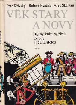 Věk starý a nový : dějiny, kultura, život Evropy v 17. a 18. století - Robert Kvaček, Aleš Skřivan, Petr Křivský (1985, Albatros) - ID: 592582