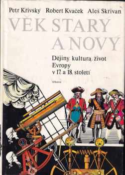 Věk starý a nový : dějiny, kultura, život Evropy v 17. a 18. století - Robert Kvaček, Aleš Skřivan, Petr Křivský (1987, Albatros) - ID: 595814