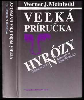 Werner J Meinhold: Veľká príručka hypnózy - Teória a prax hypnózy a samohypnózy