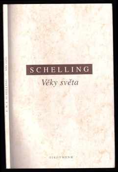 Věky světa : Kniha první - Minulost - Friedrich Wilhelm Joseph von Schelling (2002, Oikoymenh) - ID: 496422