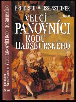Velcí panovníci rodu Habsburského : 700 let evropské historie