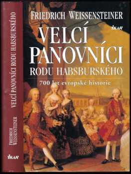 Friedrich Weissensteiner: Velcí panovníci rodu Habsburského