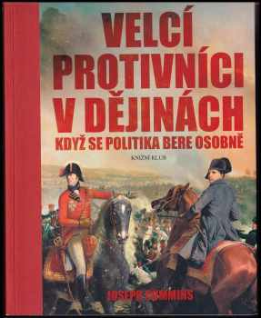 Velcí protivníci v dějinách : když se politika bere osobně - Joseph Cummins (2009, Knižní klub) - ID: 596465