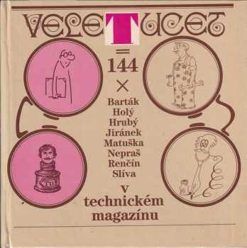 Veletucet = 144x Barták, Holý, Hrubý, Jiránek, Matuška, Nepraš, Renčín, Slíva v technickém magazínu : =144x Miroslav Barták, Stanislav Holý, Jan Hrubý, Vladimír Jiránek, Pavel Matuška, Karel Nepraš, Vladimír Renčín, Jiří Slíva v Technickém magazínu - Vladimír Jiránek, Jiří Slíva, Vladimír Renčín, Miroslav Barták, Stanislav Holý, Karel Nepraš, Pavel Matuška, Jan Hrubý (1988) - ID: 517580