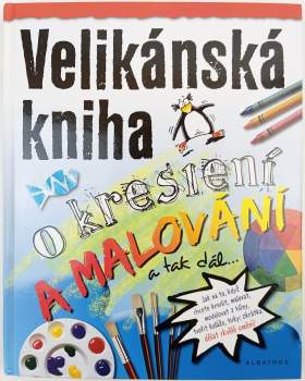 Velikánská kniha o kreslení a malování a tak dál--
