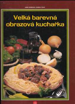 Jana Horecká: Velká barevná obrazová kuchařka