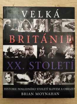 Annabel Merullo: Velká Británie XX. století - historie posledního století slovem a obrazem