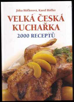 Jitka Höflerová: Velká česká kuchařka : 2000 receptů