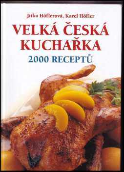Velká česká kuchařka : 2000 receptů - Jitka Höflerová, Karel Höfler (2006, František Beníšek) - ID: 779257