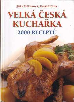 Velká česká kuchařka : 2000 receptů - Jitka Höflerová, Karel Höfler (2006, František Beníšek) - ID: 670509