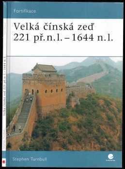 Stephen R Turnbull: Velká čínská zeď 221 př.n.l. - 1644 n.l