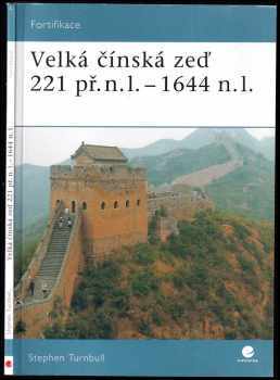 Stephen R Turnbull: Velká čínská zeď 221 př.n.l. - 1644 n.l
