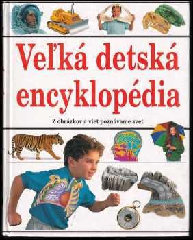 Veľká detská encyklopédia : [z obrázkov a viet poznávame svet]
