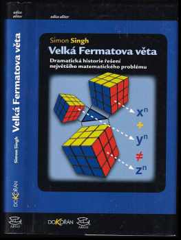 Simon Singh: Velká Fermatova věta : dramatická historie řešení největšího matematického problému