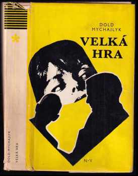 Velká hra : špionážní román - Jurij Petrovyč Dol'd-Mychajlyk (1973, Naše vojsko) - ID: 489796