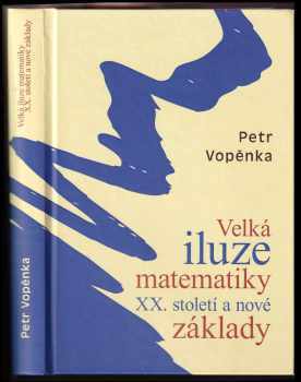 Velká iluze matematiky XX. století a nové základy