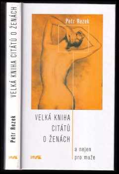 Velká kniha citátů o ženách : a nejen pro muže - Petr Rezek (2004, XYZ) - ID: 907816