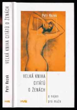 Velká kniha citátů o ženách : a nejen pro muže - Petr Rezek (2004, XYZ) - ID: 636941