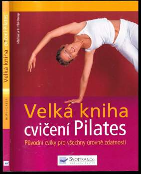 Velká kniha cvičení Pilates : původní cviky pro všechny úrovně zdatnosti