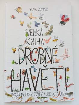 Velká kniha drobné havěti : brouci, mouchy, žížaly a jiné potvůrky