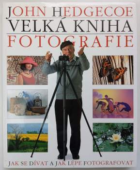 John Hedgecoe: Velká kniha fotografie