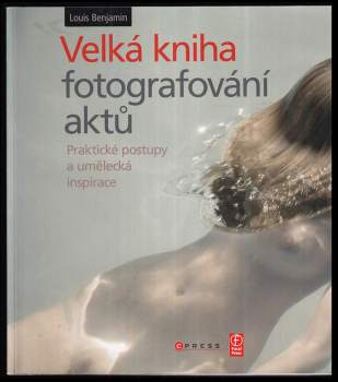 Louise Margaret Benjamin: Velká kniha fotografování aktů