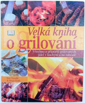 Eric Treuille: Velká kniha grilování