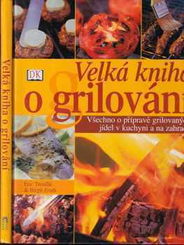 Eric Treuille: Velká kniha grilování