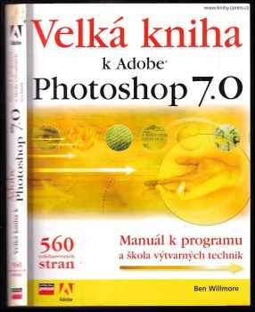 Ben Willmore: Velká kniha k Adobe Photoshop 7.0 : manuál k programu a škola výtvarných technik + CD