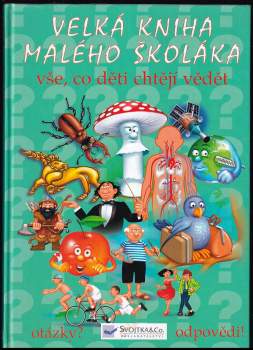Velká kniha malého školáka : vše, co děti chtějí vědět : [otázky? odpovědi!]