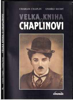 Ondřej Suchý: Velká kniha o Chaplinovi : z buřinky věčného tuláka