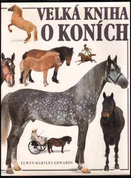 Velká kniha o koních - Elwyn Hartley Edwards (1992, Gemini) - ID: 356229