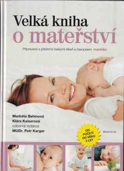 Velká kniha o mateřství : od početí do věku 3 let - Markéta Behinová, Klára Kaiserová (2006, Mladá fronta) - ID: 550263